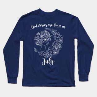 Goddesses are born in July Long Sleeve T-Shirt